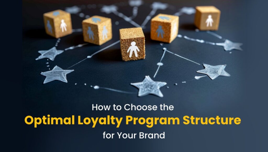 How to Choose the Optimal Loyalty Program Structure for Your Brand
