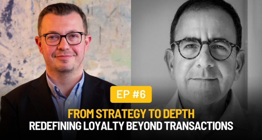 Episode 6: Redefining Loyalty Beyond Transactions with Phil Rubin