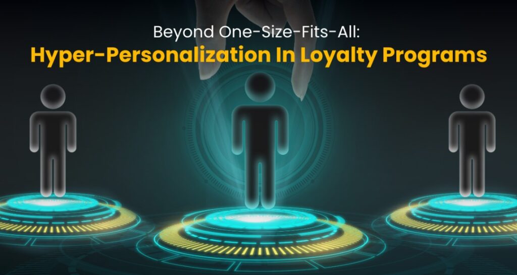Beyond One-Size-Fits-All: Hyper-Personalization in Loyalty Programs