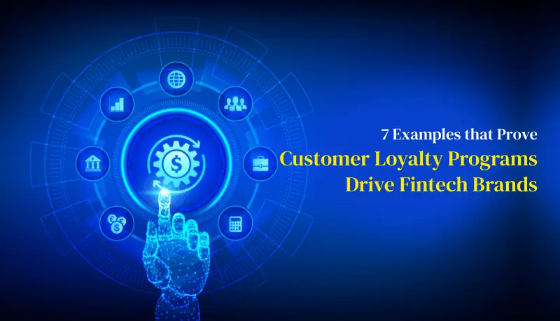 7 Fintech Customer Loyalty Programs Examples to Drive Customer Retention featured image