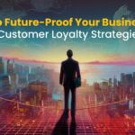 How to Future-Proof Your Business with Customer Loyalty Strategies