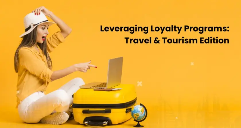 Leveraging Customer Loyalty Programs: Travel and Tourism Edition featured image