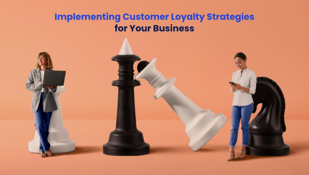 Implementing Customer Loyalty Strategies for Your Business