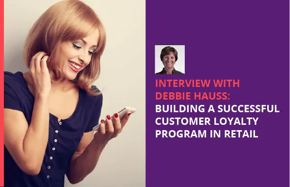 Interview with Debbie Hauss: Building a Successful Customer Loyalty Program in Retail featured image