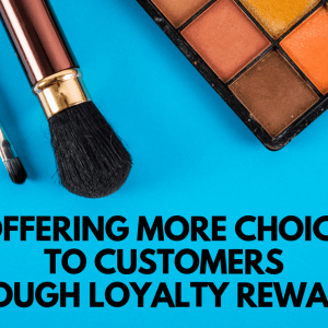 Offering More Choice to Customers through Loyalty Rewards! featured image