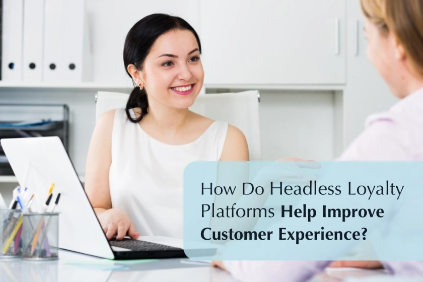 How Do Headless Loyalty Platforms Help Improve Customer Experience? featured image