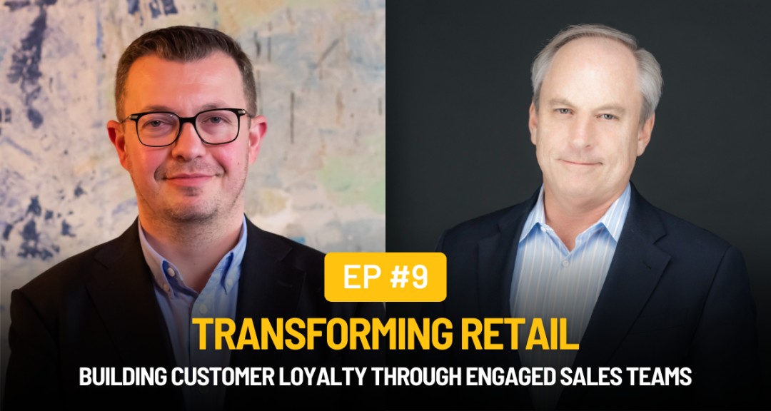 Episode 9: Building Customer Loyalty Through Engaged Sales Teams featured image